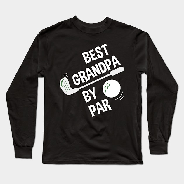 Mens Best Grandpa By Par Daddy Father's Day Gifts Golf Lover Long Sleeve T-Shirt by andreperez87